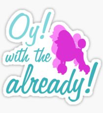 Oy with the poodles already! Sticker