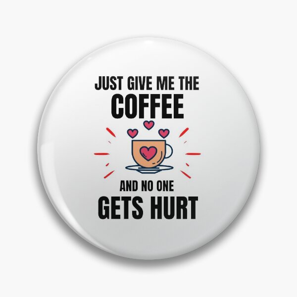 Item preview, Just Give Me The Coffe And No One Gets Hurt - Coffee Lovers designed and sold by chetan786.