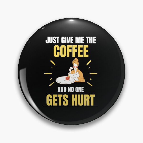 Item preview, Just Give Me The Coffe And No One Gets Hurt - Coffee Lovers designed and sold by chetan786.