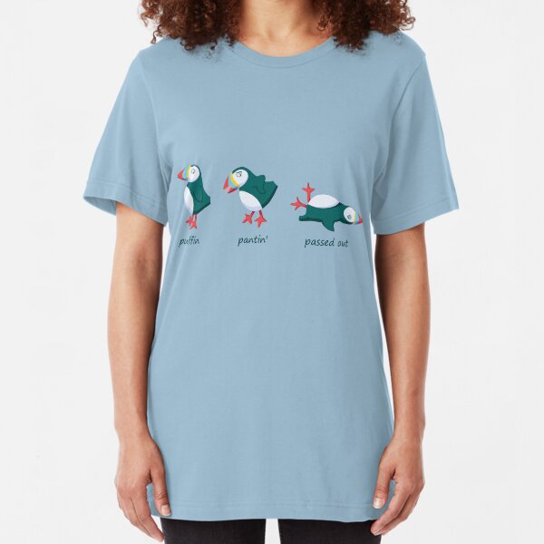 Puffin, pantin' and passed out! Slim Fit T-Shirt