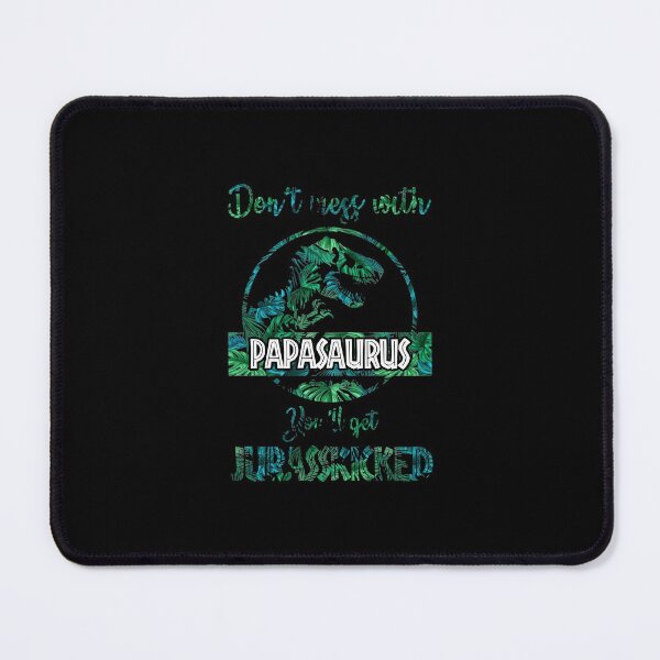 Item preview, Don't Mess With Papasaurus You'll Get Jurasskicked designed and sold by Nabells.