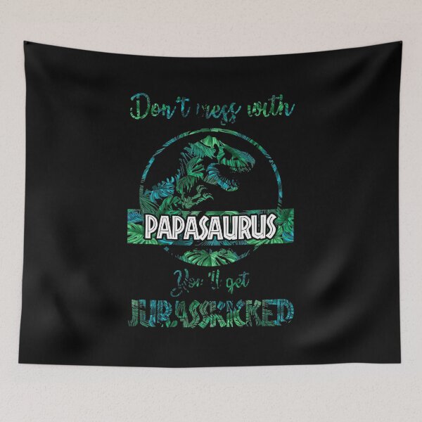 Item preview, Don't Mess With Papasaurus You'll Get Jurasskicked designed and sold by Nabells.