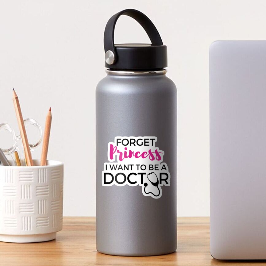 Forget Princess I Want To Be A Doctor Sticker
