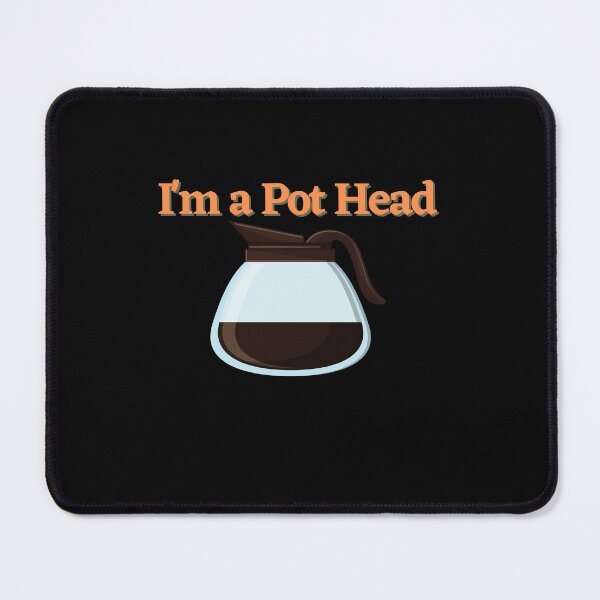 Item preview, Im a Pot Head designed and sold by Peter Stawicki.
