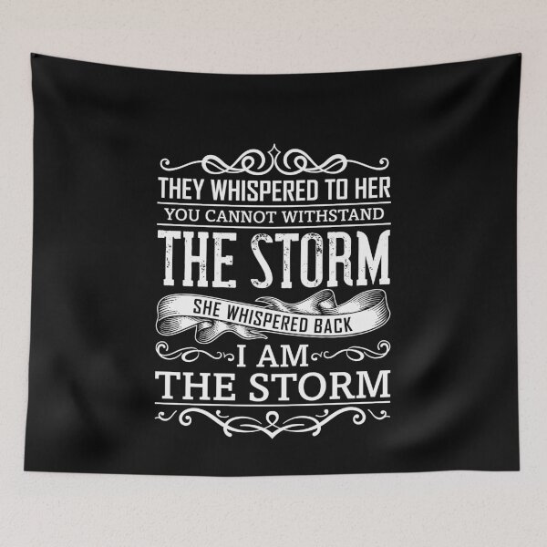 Item preview, They Whispered To Her, You Cannot Withstand The Storm. She Whispered Back, I Am The Storm. designed and sold by wkyip79.