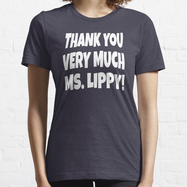 Thank You Very Much Ms. Lippy! Essential T-Shirt