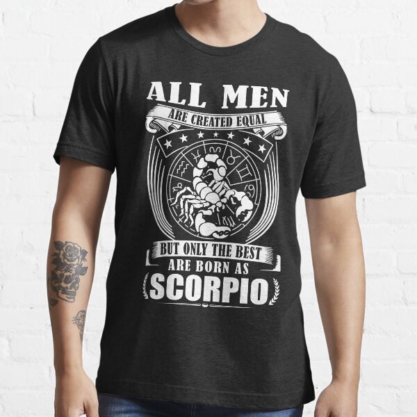 All Men Are Created Equal But Only The Best Are Born As Scorpio Essential T-Shirt