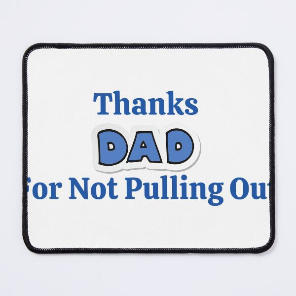 Item preview, Thanks Dad For Not Pulling Out designed and sold by OneAction.