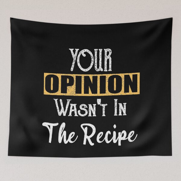 Item preview, Your Opinion Wasn't In The Recipe designed and sold by ilias13.