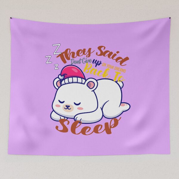 Item preview, they said dont give up on your dreams back to sleep designed and sold by Hero Prod.
