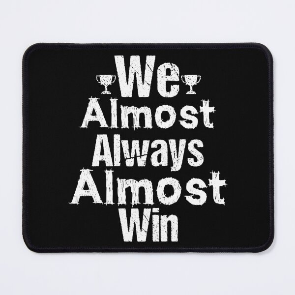 Item preview, We Almost Always Almost Win designed and sold by Artnight.