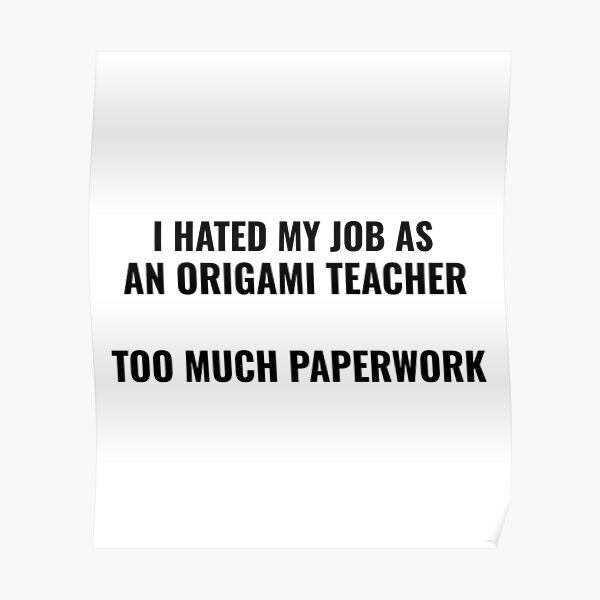 Hated my Job As A Origami Teacher Too Much Paperwork Poster