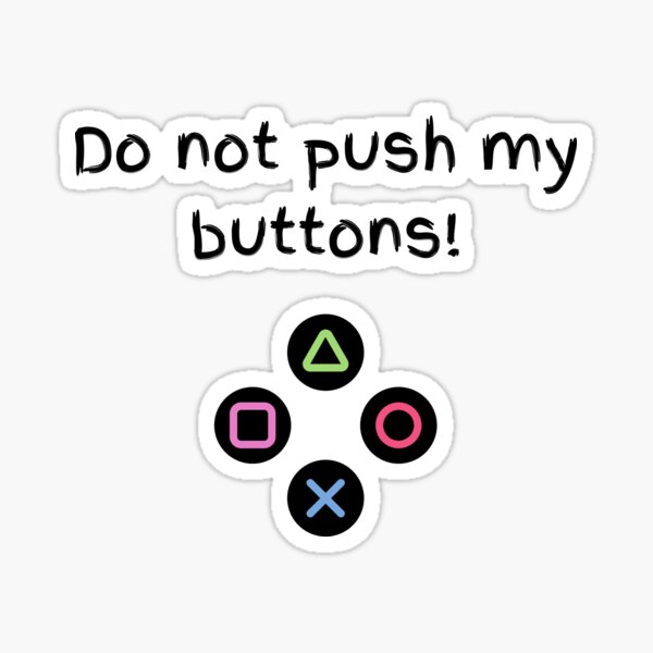 "Do Not Push My Buttons (PS)" Sticker for Sale by KinoHoshisMerch
