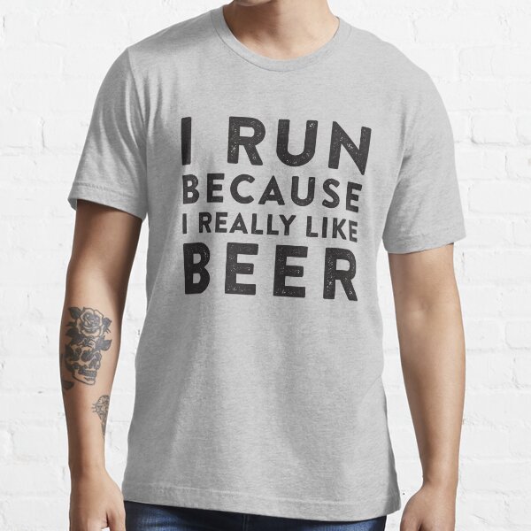 "I Run Because I Really Like Beer" Tshirt for Sale by Fitspire