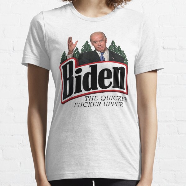 Biden The Quicker Fucker Upper Classic T-Shirt Essential T-Shirt