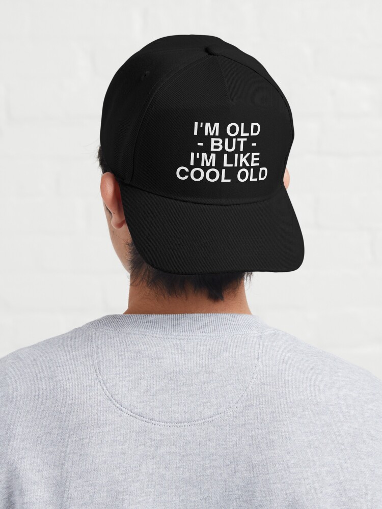I'm Old But I'm like Cool Old | Cap