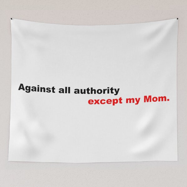 Item preview, Against all authority except my mom designed and sold by PhrasesOfWords.