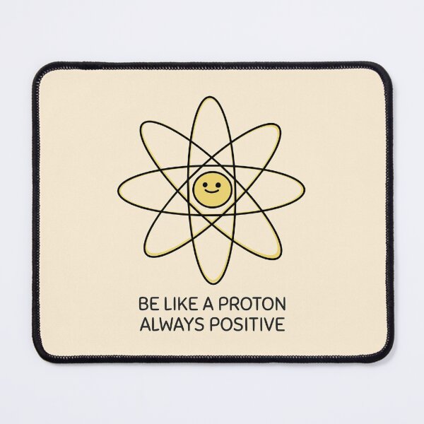 Item preview, Be LIke A Proton Always Positive Design designed and sold by Artpace.