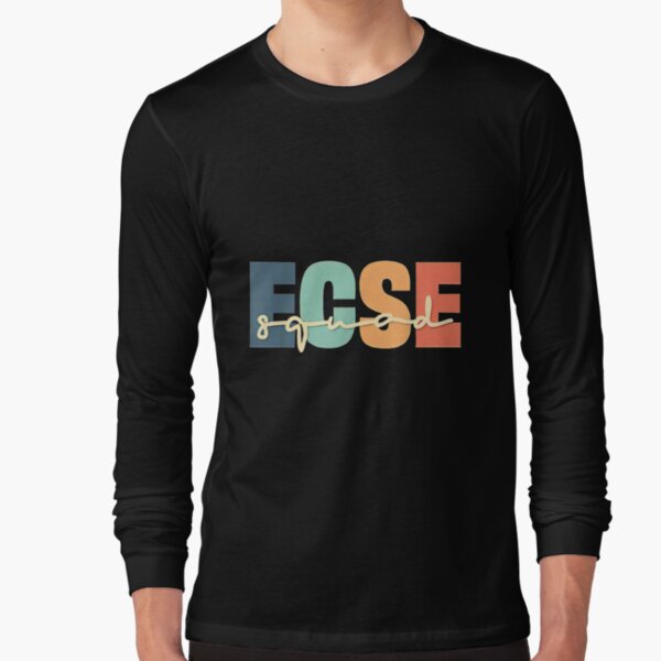 Early Childhood Special Education Teacher Ecse Squad Long Sleeve T-Shirt