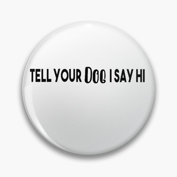 Item preview, Tell Your Dog I Say Hi designed and sold by Heddar Badreddine.