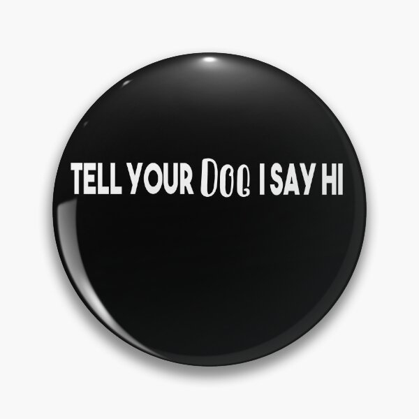 Item preview, Tell Your Dog I Say Hi designed and sold by Heddar Badreddine.