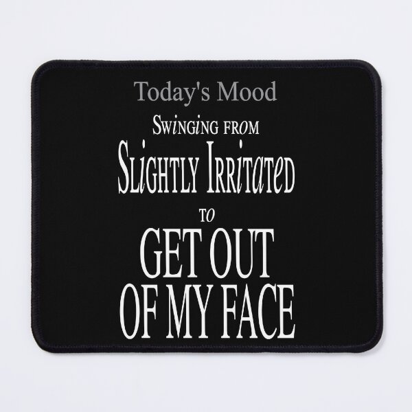 Item preview,  Today's Mood - Swinging from Slightly Irritated to GET OUT OF MY FACE. designed and sold by SuziSukiDesigns.