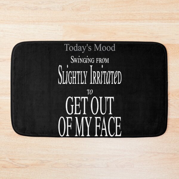 Item preview,  Today's Mood - Swinging from Slightly Irritated to GET OUT OF MY FACE. designed and sold by SuziSukiDesigns.