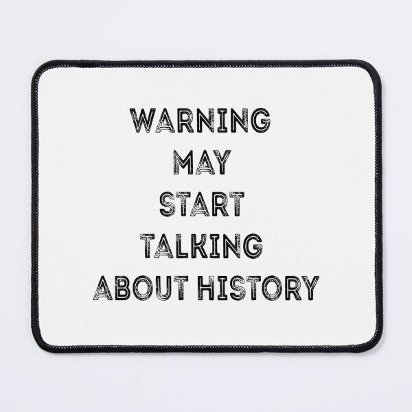 Item preview, Warning May Start Talking About History - Funny Gift Quotes designed and sold by ChanUus.