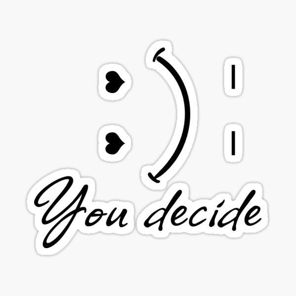 happy-or-sad-you-decide-sticker-for-sale-by-art-shadow-redbubble