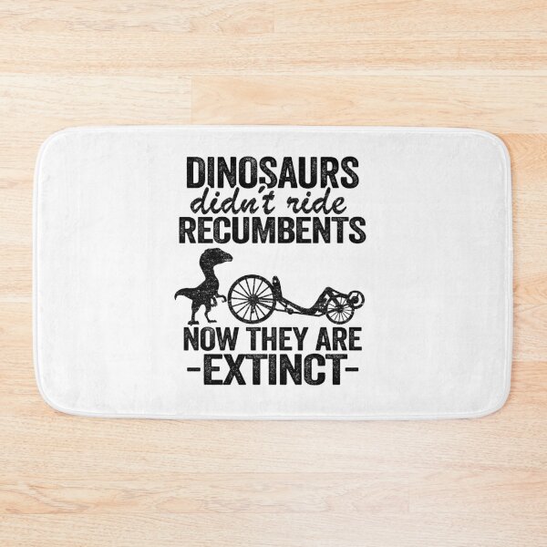 Item preview, Dinosaurs Didn't Ride Recumbents Now They Are Extinct Funny Recumbent Bike designed and sold by Stronzi.