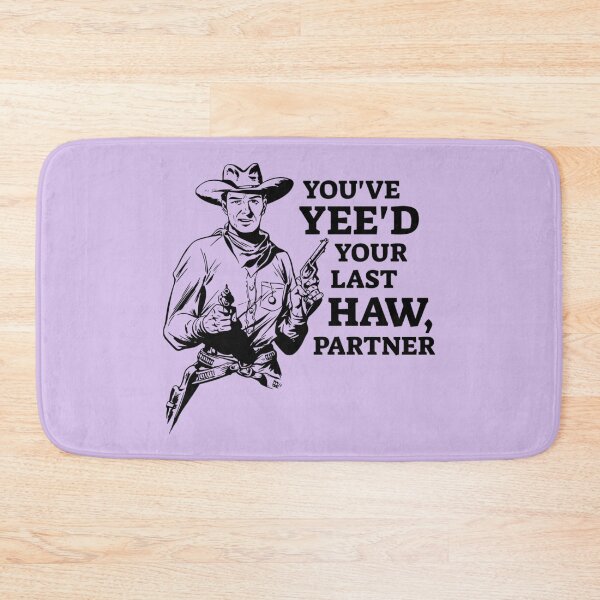 Item preview, You've Yee'd your last haw partner designed and sold by rendyTigerShop.
