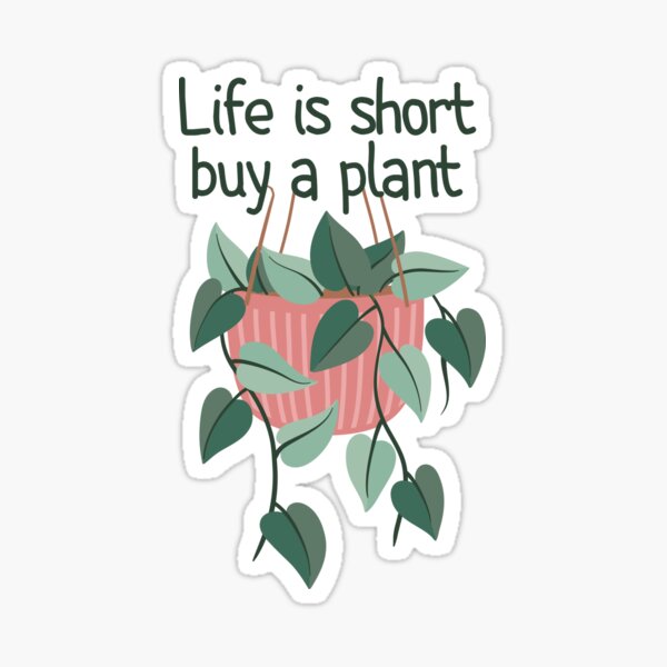 Life Is Short Buy A Plant Sticker
