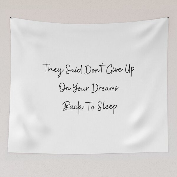 Item preview, They Said Don't Give Up On Your Dreams Back To Sleep designed and sold by Renovapring ⭐⭐⭐⭐⭐.