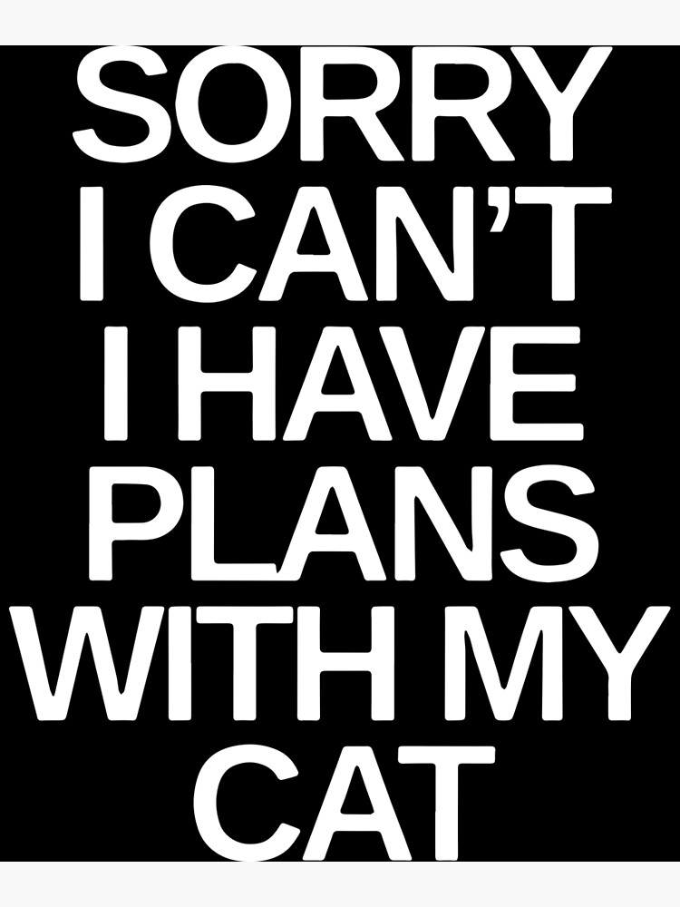 Disover sorry I cant I have plans with my cat Premium Matte Vertical Poster