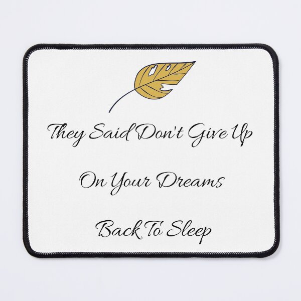 Item preview, They Said Don't Give Up On Your Dreams Back To Sleep designed and sold by Renovapring ⭐⭐⭐⭐⭐.