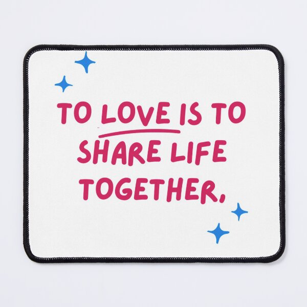 "To love is to share life together" Mouse Pad