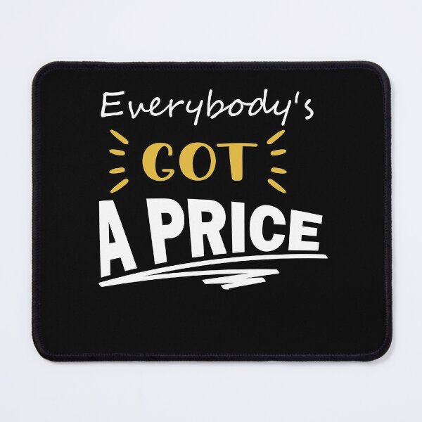 Item preview, Everybody's got a price  designed and sold by shirtscom.