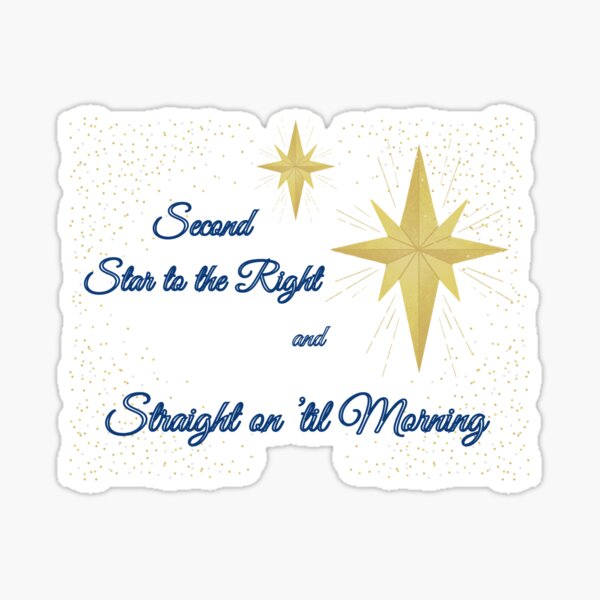 "Second Star to the Right and Straight On 'til Morning" Sticker for ...