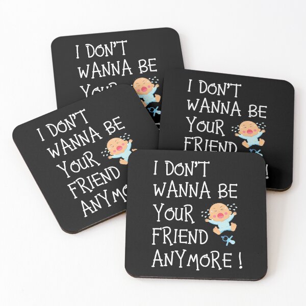 Item preview, I Don't Wanna Be Your Friend Anymore designed and sold by Einstein12345.