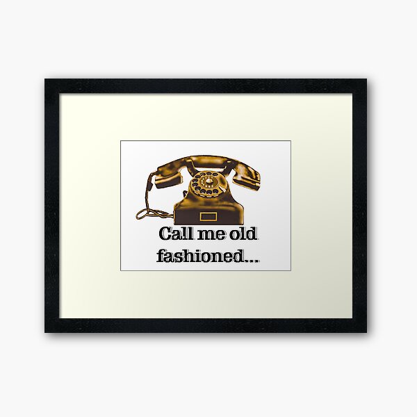 Call Me Old Fashioned... Framed Art Print