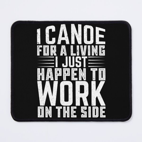 Item preview, I Canoe For A Living I Just Happen To Work On The Side - Sports Boxing designed and sold by LarrysDesigns.