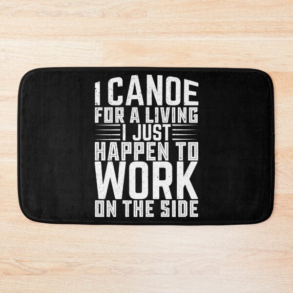 Item preview, I Canoe For A Living I Just Happen To Work On The Side - Sports Boxing designed and sold by LarrysDesigns.