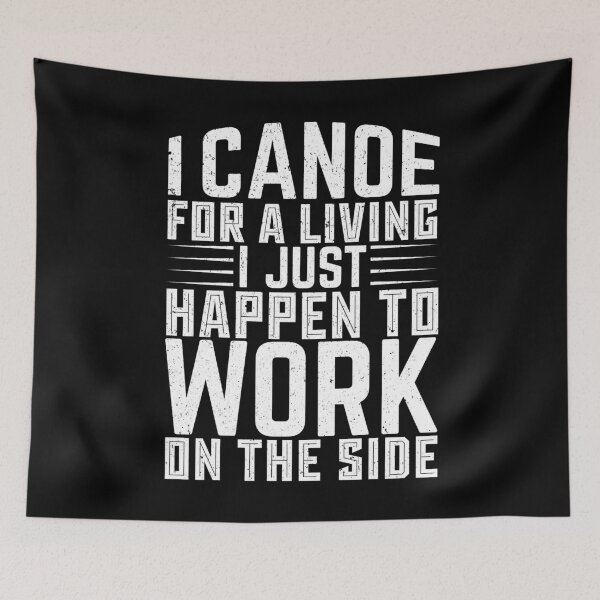 Item preview, I Canoe For A Living I Just Happen To Work On The Side - Sports Boxing designed and sold by LarrysDesigns.