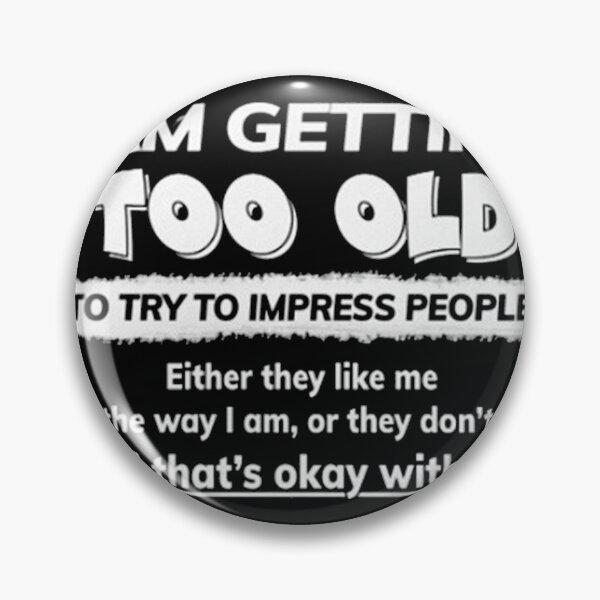 Item preview, I Am Getting Too Old designed and sold by Casey Kennedy.