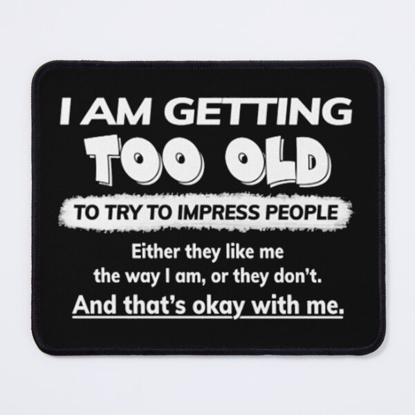 Item preview, I Am Getting Too Old designed and sold by Casey Kennedy.