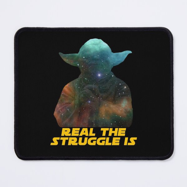 Real The Struggle Is Mouse Pad