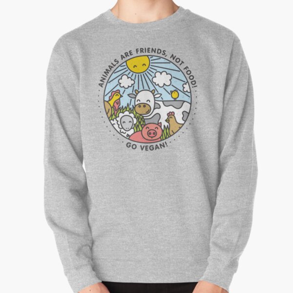 Animals are friends, not food. Go vegan! Pullover Sweatshirt
