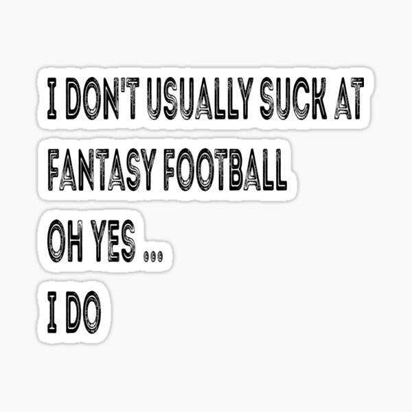 Item preview, I don't usually suck at fantasy football oh yes I do gift funny quote designed and sold by ChanUus.