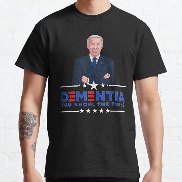 Dementia You Know The Thing Classic T-Shirt