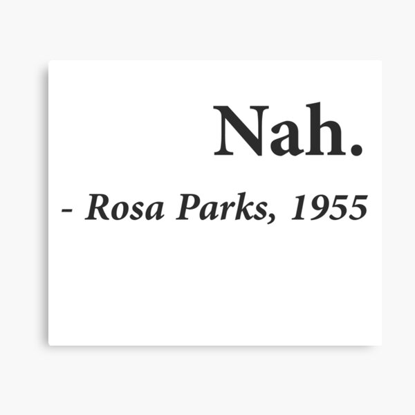 Item preview, Nah Rosa Parks Quote designed and sold by TheShirtYurt.